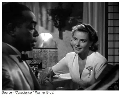 “Play it once, Sam. For old times' sake. Play it, Sam. Play "As Time Goes By." – Ilsa, “Casablanca,” Warner Bros., 1942