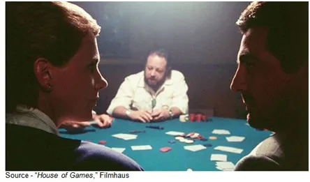 “You can't bluff someone who's not paying attention.” - Mike, “House of Games,” Filmhaus, 1987